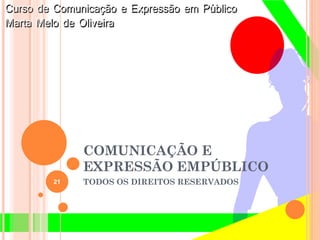 COMUNICAÇÃO E
EXPRESSÃO EMPÚBLICO
TODOS OS DIREITOS RESERVADOS21
 
