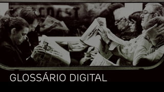GLOSSÁRIO DIGITAL
 