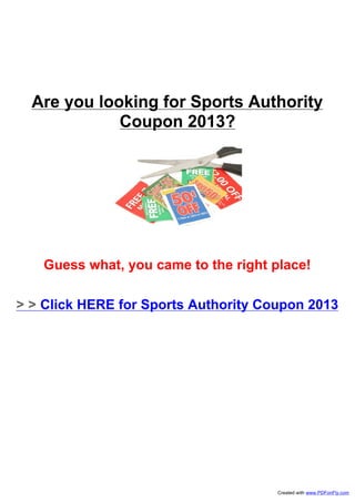 Are you looking for Sports Authority
Coupon 2013?
Guess what, you came to the right place!
> > Click HERE for Sports Authority Coupon 2013
Created with www.PDFonFly.com
 