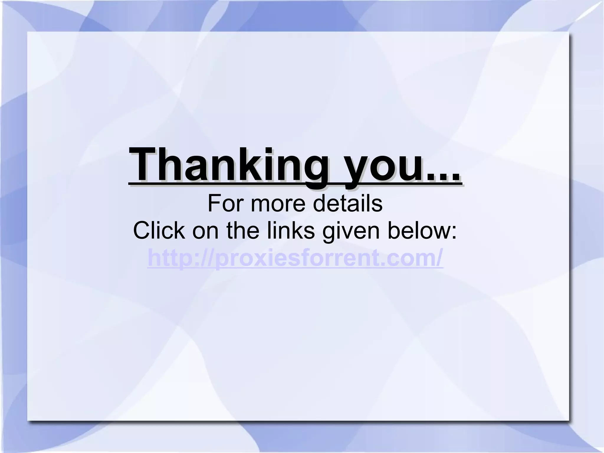 Thanking you...Thanking you...
For more details
Click on the links given below:
http://proxiesforrent.com/
 