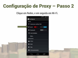 Configuração de Proxy – Passo 2
Clique em Redes, e em seguida em Wi-Fi.
 