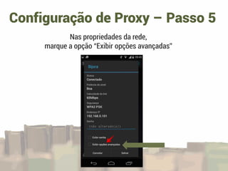 Configuração de Proxy – Passo 5
Nas propriedades da rede,
marque a opção “Exibir opções avançadas”
 