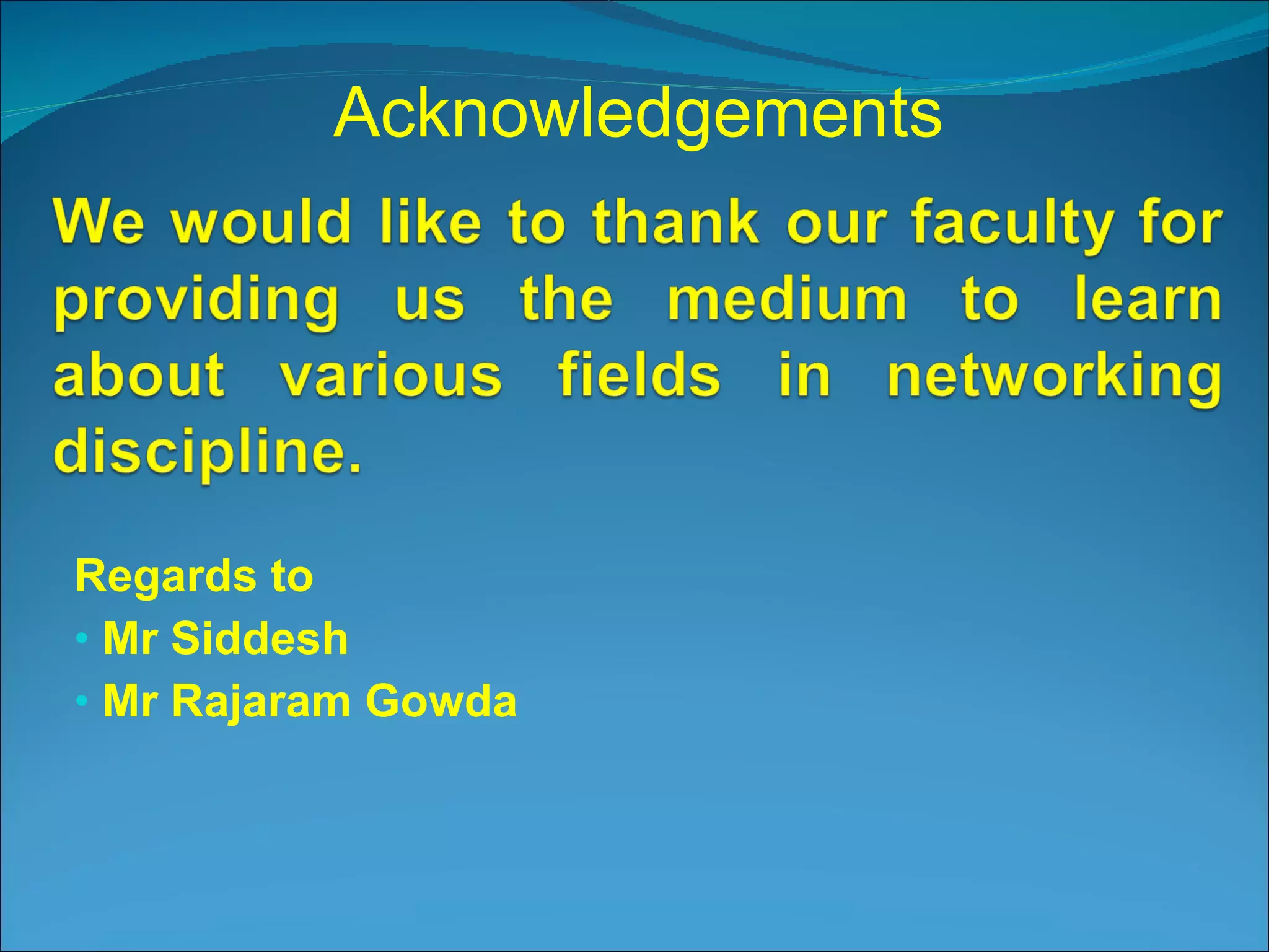 Regards to  Mr Siddesh  Mr Rajaram Gowda Acknowledgements 