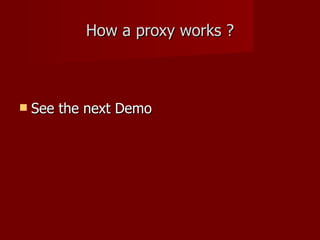 How a proxy works ? See the next Demo 