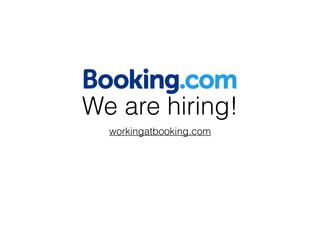 We are hiring!
workingatbooking.com
 