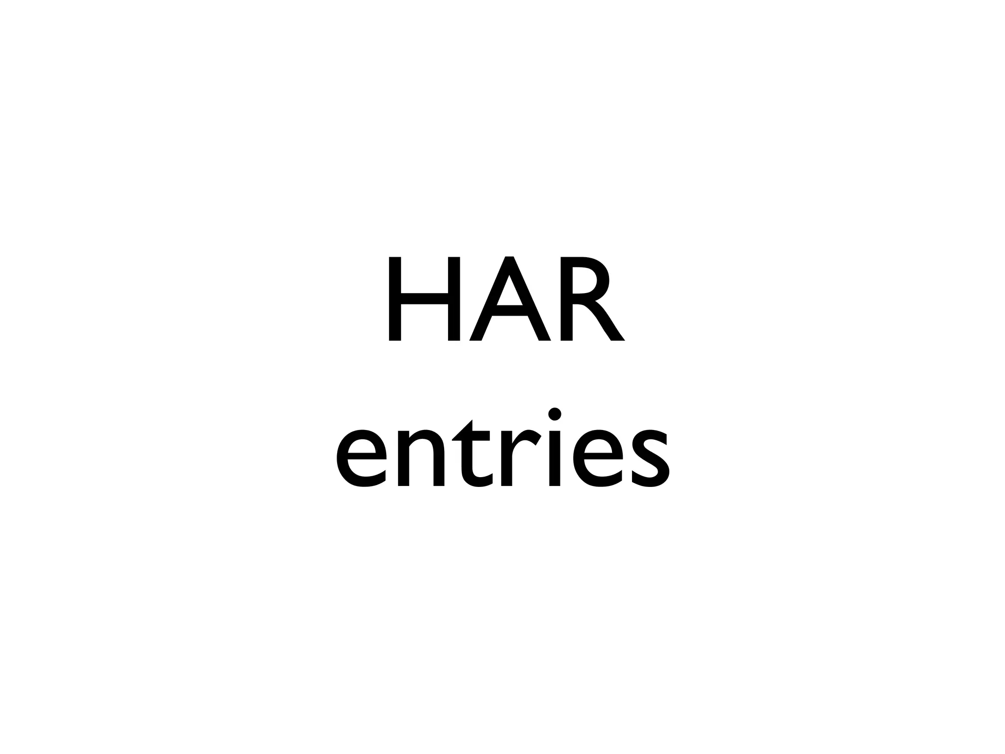 HAR
entries
 