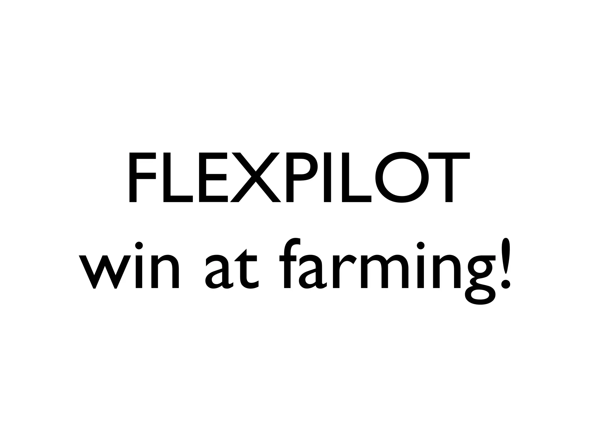 FLEXPILOT
win at farming!
 