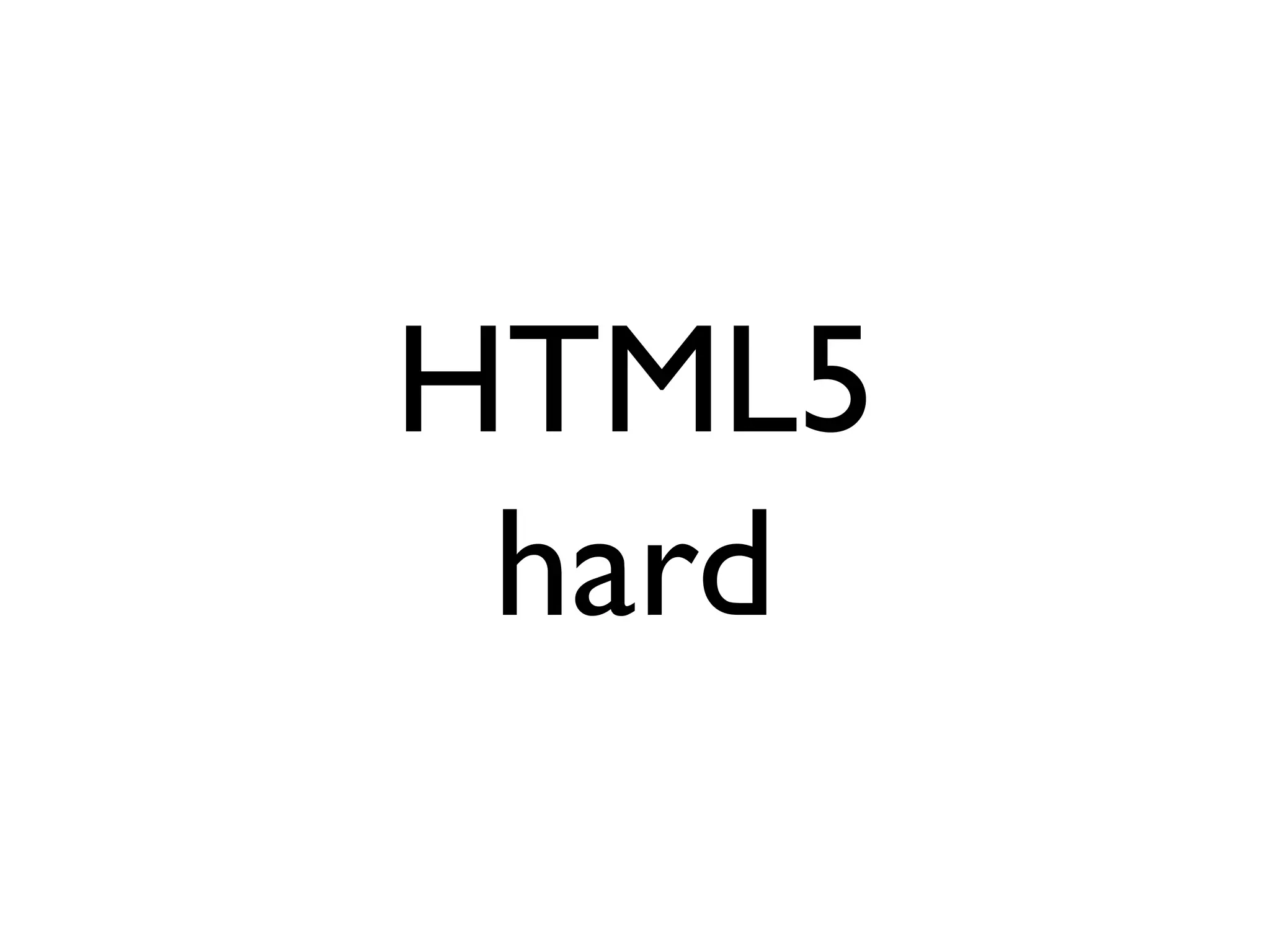 HTML5
 hard
 