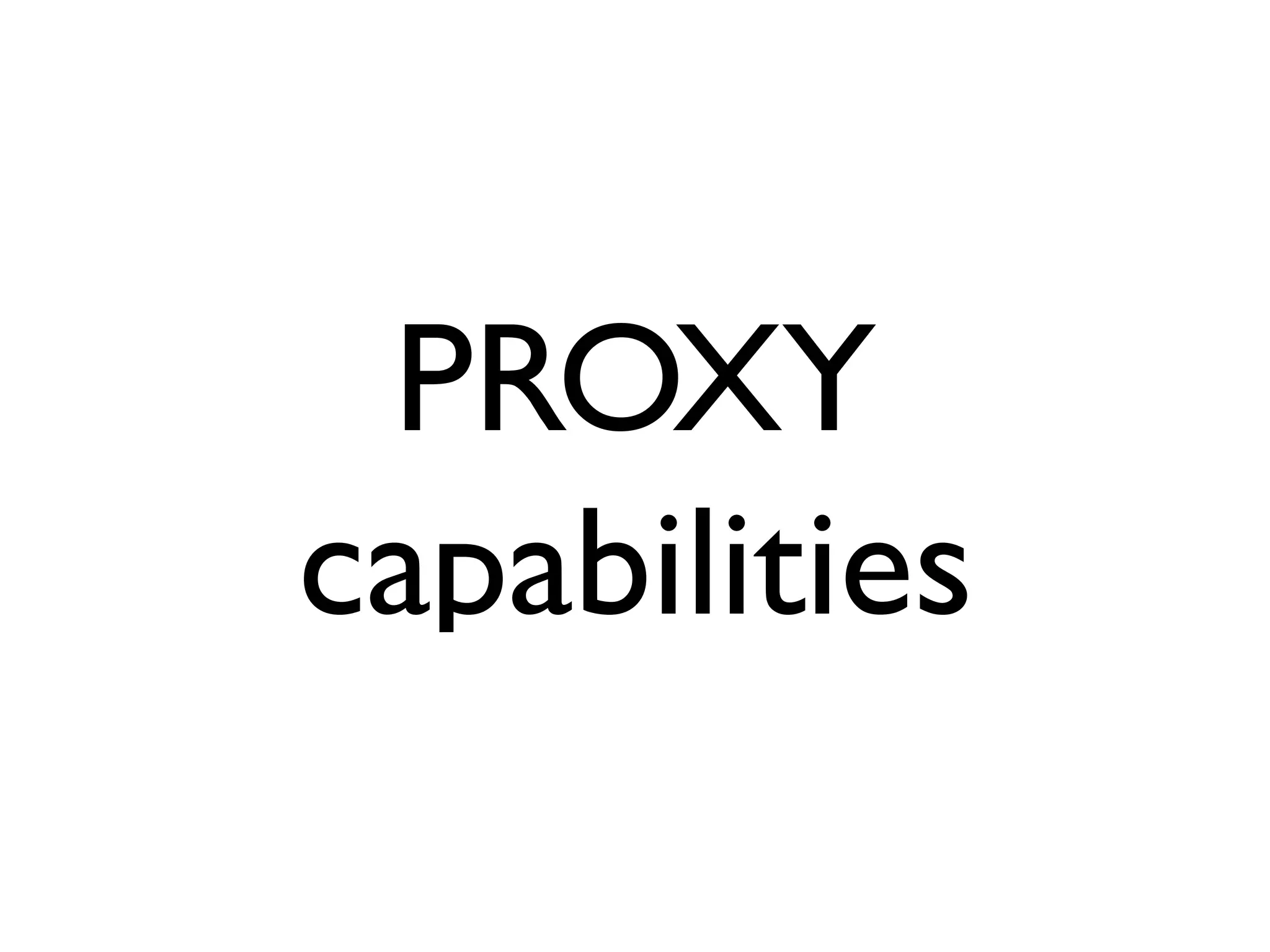 PROXY
capabilities
 