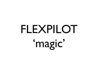 FLEXPILOT
  ‘magic’
 