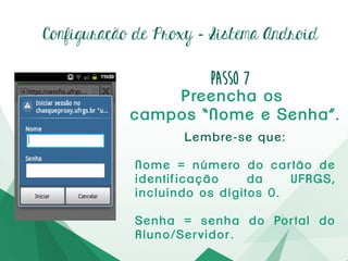 Configuração de Proxy – Passo7
Preencha:
3128
chasqueproxy.ufrgs.br
3128
chasqueproxy.ufrgs.br
 