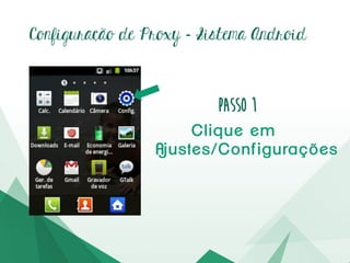 Configuração de Proxy – Passo1
Cliqueem
Ajustes/Configurações
 