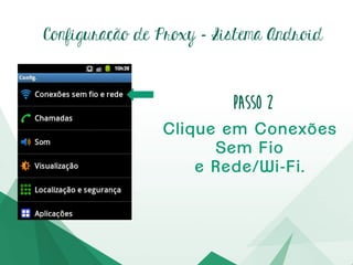 Configuração de Proxy – Passo2
Cliqueem Redes,
e em seguidaemWi-Fi.
 