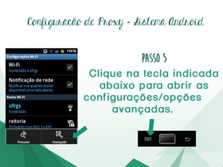Configuração de Proxy – Passo5
Nas propriedadesdarede,
marquea opção“Exibir
opçõesavançadas”
 