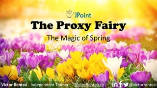 The Magic of Spring
The Proxy Fairy
Victor Rentea - Independent Trainer VictorRentea.ro @victorrentea
 