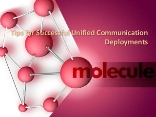 Tips for Successful Unified Communication
Deployments
 