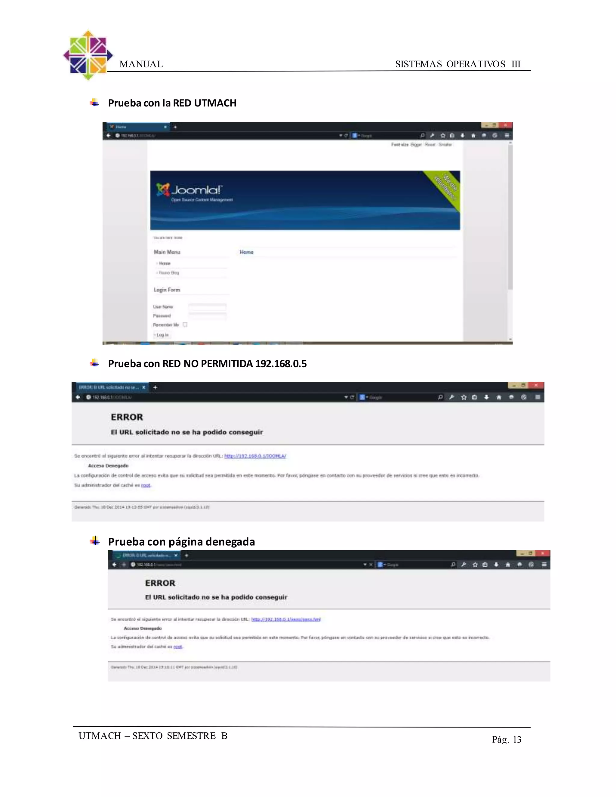 SISTEMAS OPERATIVOS IIIMANUAL
UTMACH – SEXTO SEMESTRE B Pág. 13
Prueba con la RED UTMACH
Prueba con RED NO PERMITIDA 192.168.0.5
Prueba con página denegada
 