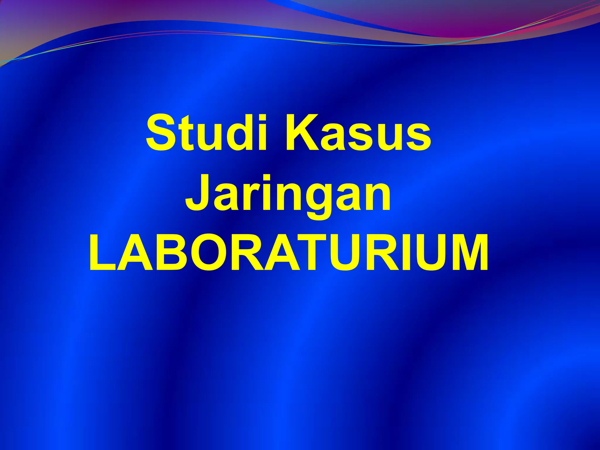 Studi Kasus
Jaringan
LABORATURIUM
 