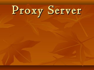 Proxy ServerProxy Server
 