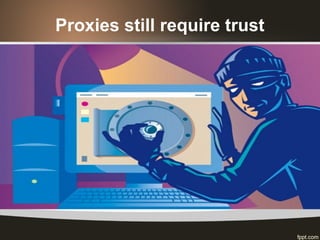 Proxies still require trust
 