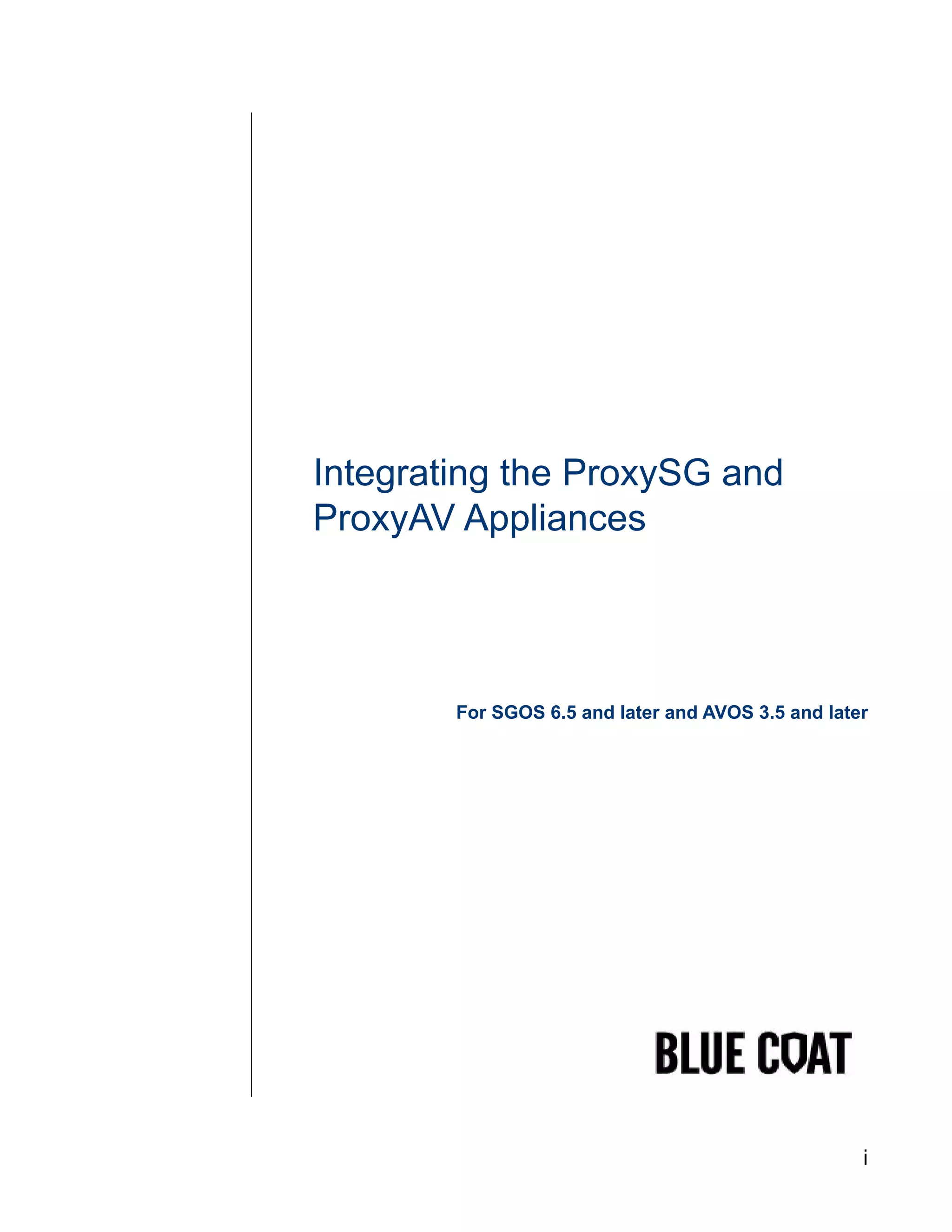 i
Integrating the ProxySG and
ProxyAV Appliances
For SGOS 6.5 and later and AVOS 3.5 and later
 