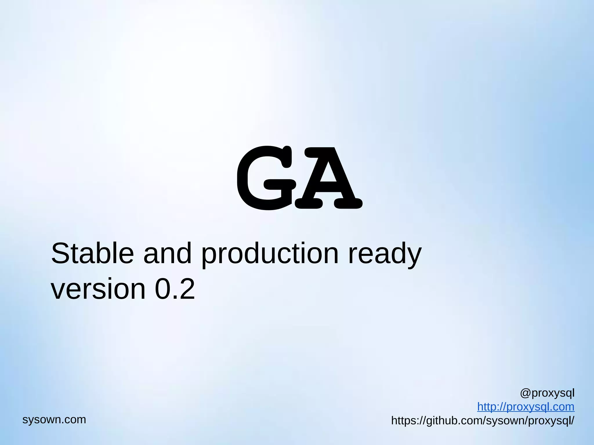 @proxysql http://proxysql.com https://github.com/sysown/proxysql/sysown.com GA Stable and production ready version 0.2 