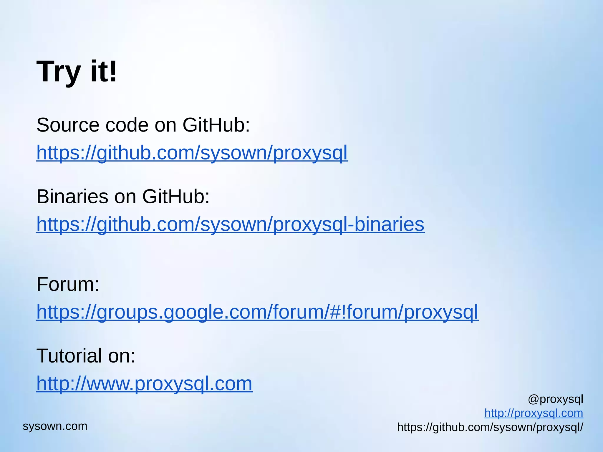 @proxysql http://proxysql.com https://github.com/sysown/proxysql/sysown.com Try it! Source code on GitHub: https://github.com/sysown/proxysql Binaries on GitHub: https://github.com/sysown/proxysql-binaries Forum: https://groups.google.com/forum/#!forum/proxysql Tutorial on: http://www.proxysql.com 