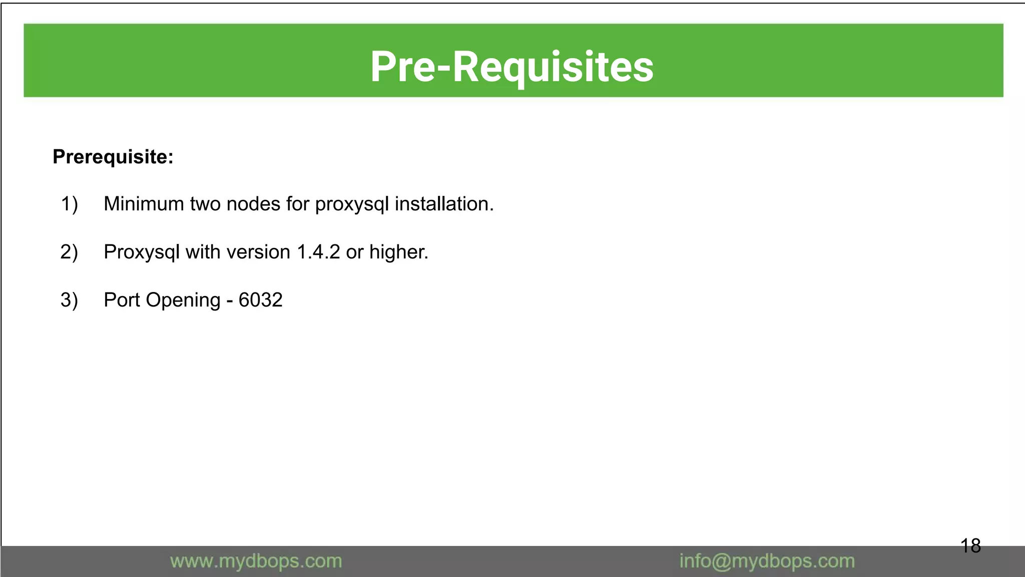 Prerequisite:
1) Minimum two nodes for proxysql installation.
2) Proxysql with version 1.4.2 or higher.
3) Port Opening - 6032
Pre-Requisites
18
 