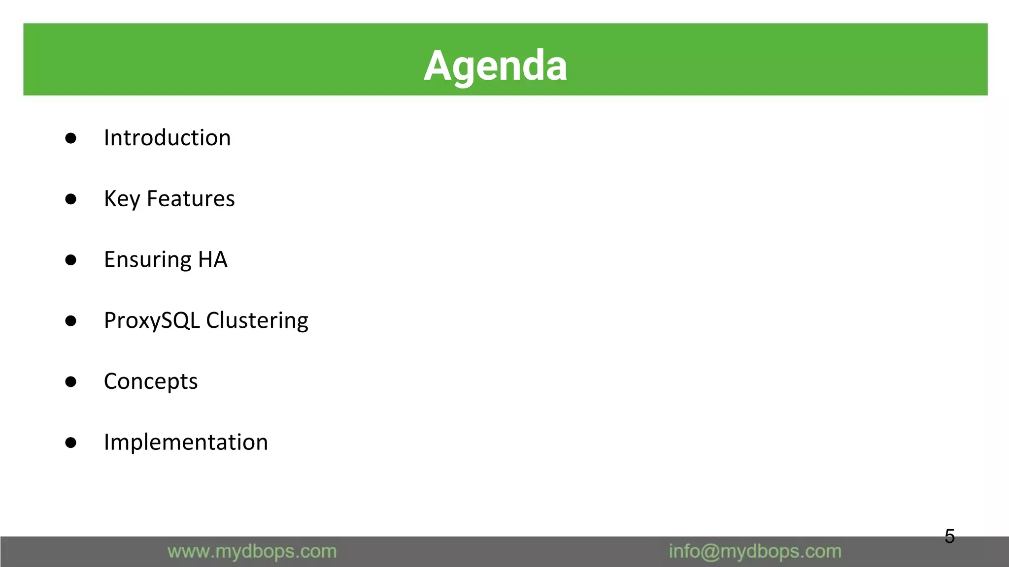 Agenda
● Introduction
● Key Features
● Ensuring HA
● ProxySQL Clustering
● Concepts
● Implementation
5
 
