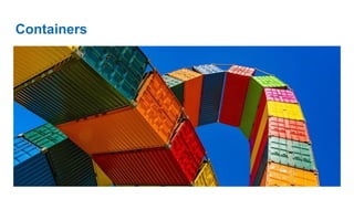 Containers
 