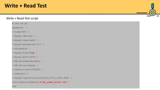 16
# cat rw.sh
sysbench 
--time=600 
--mysql-db=test 
--mysql-user=web1 
--mysql-password=1111 
--threads=8 
--mysql-host=vip 
--mysql-port=6033 
--db-ps-mode=disable 
--db-driver=mysql 
--table-size=1000000 
--tables=3 
--mysql-ignore-errors=2013,1213,2006,9001 
/usr/share/sysbench/oltp_read_write.lua 
run
Write + Read Test script
Write + Read Test
 