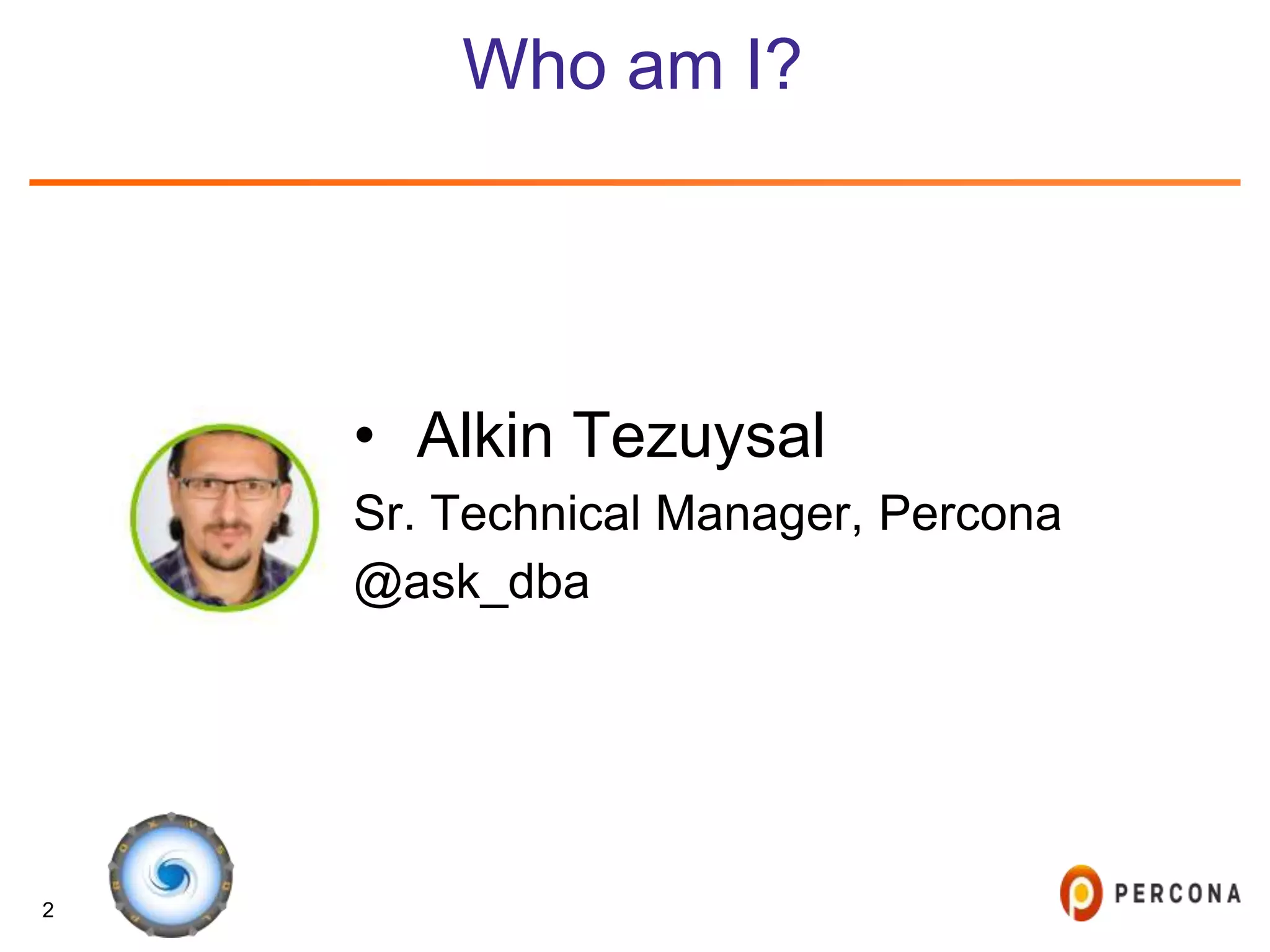 2
Who am I?
• Alkin Tezuysal
Sr. Technical Manager, Percona
@ask_dba
 
