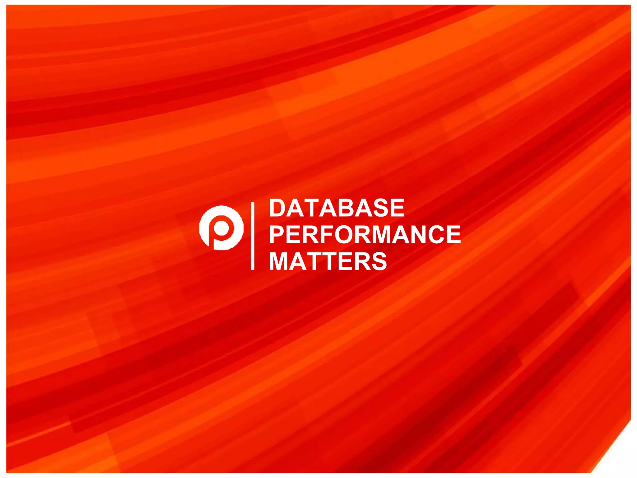 DATABASE
PERFORMANCE
MATTERS
 
