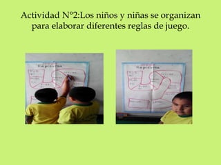 Actividad N°2:Los niños y niñas se organizan 
para elaborar diferentes reglas de juego. 
 
