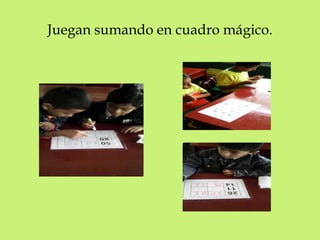 Juegan sumando en cuadro mágico. 
 
