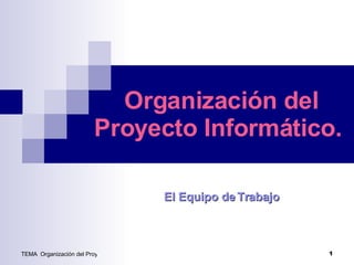 Organización del Proyecto Informático.  El Equipo de Trabajo 