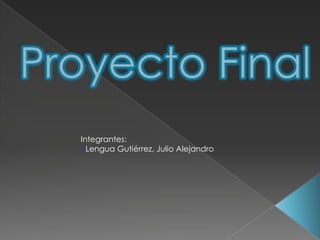 Integrantes:
oLengua Gutiérrez, Julio Alejandro
 