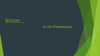 Welcome…..
to the Presentation
 