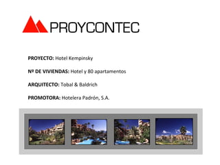 PROYECTO: Hotel Kempinsky

Nº DE VIVIENDAS: Hotel y 80 apartamentos

ARQUITECTO: Tobal & Baldrich

PROMOTORA: Hotelera Padrón, S.A.
 