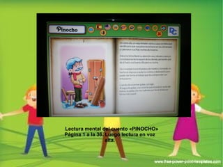 Lectura mental del cuento «PINOCHO» 
Página 1 a la 36. Luego lectura en voz 
alta. 
 