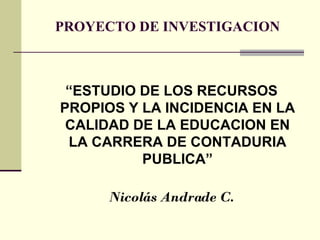 PROYECTO DE INVESTIGACION ,[object Object],[object Object]