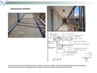 REPARACION DEL ENTREPISO  En el segundo piso podemos ver las huellas del incendio, las baldosas son de diferente tonalidad . Se destaca el mal estado general de este pavimentos donde se retiraron las piezas de encuentro entre entablados interiores y baldosas y donde se han repuesto en tiempos diferentes estas últimas. 