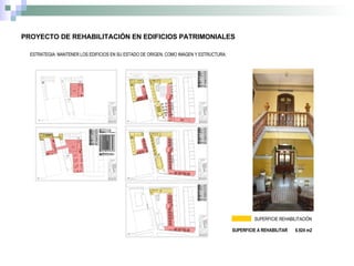 PROYECTO DE REHABILITACIÓN EN EDIFICIOS PATRIMONIALES ESTRATEGIA: MANTENER LOS EDIFICIOS EN SU ESTADO DE ORIGEN, COMO IMAGEN Y ESTRUCTURA. SUPERFICIE A REHABILITAR  6.924 m2 SUPERFICIE REHABILITACIÓN 