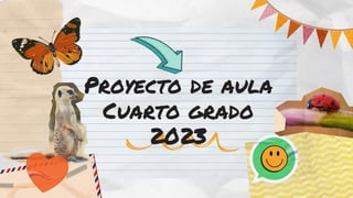 Proyecto de aula
Cuarto grado
2023
 