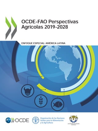 OCDE-FAO Perspectivas
Agrícolas 2019-2028
ENFOQUE ESPECIAL: AMÉRICA LATINA
 