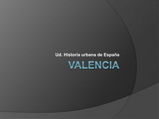 Ud. Historia urbana de España
 
