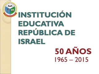 50 AÑOS
1965 – 2015
 