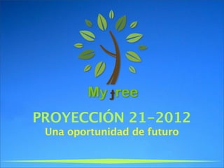 PROYECCIÓN 21-2012
 Una oportunidad de futuro
 