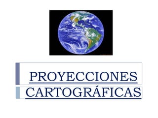 PROYECCIONES CARTOGRÁFICAS<br />