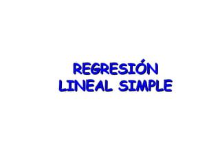 REGRESIÓNREGRESIÓN
LINEAL SIMPLELINEAL SIMPLE
 